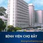 Bệnh viện Chợ Rẫy địa chỉ ở đâu? Bệnh viện Chợ Rẫy 2 và 1 có tốt không?
